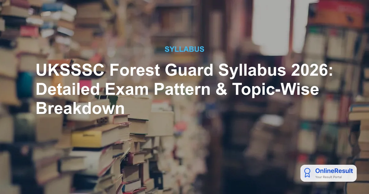 UKSSSC Forest Guard Syllabus 2026: Official Exam Pattern & Preparation Guide