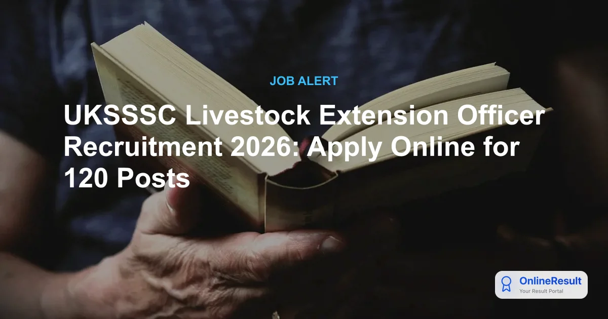 UKSSSC Livestock Extension Officer Recruitment 2026: 120 Vacancies, Apply Online