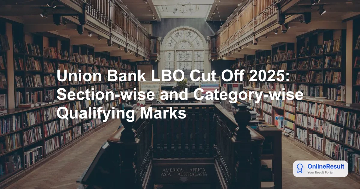 Union Bank LBO Cut Off 2025: State-Wise & Section-Wise Marks