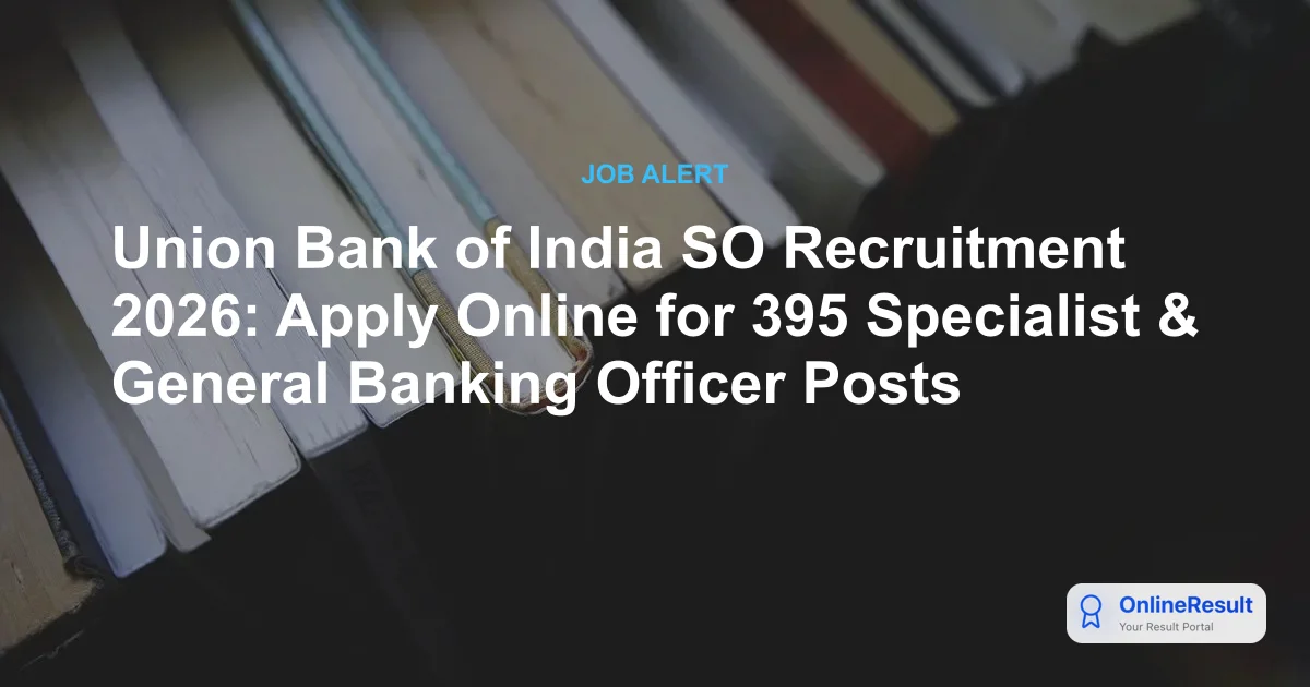 Union Bank of India SO Recruitment 2026: Apply Online for 395 Vacancies