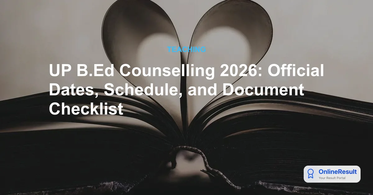 UP B.Ed. Counselling Process 2026: Schedule, Fees, Steps & Documents