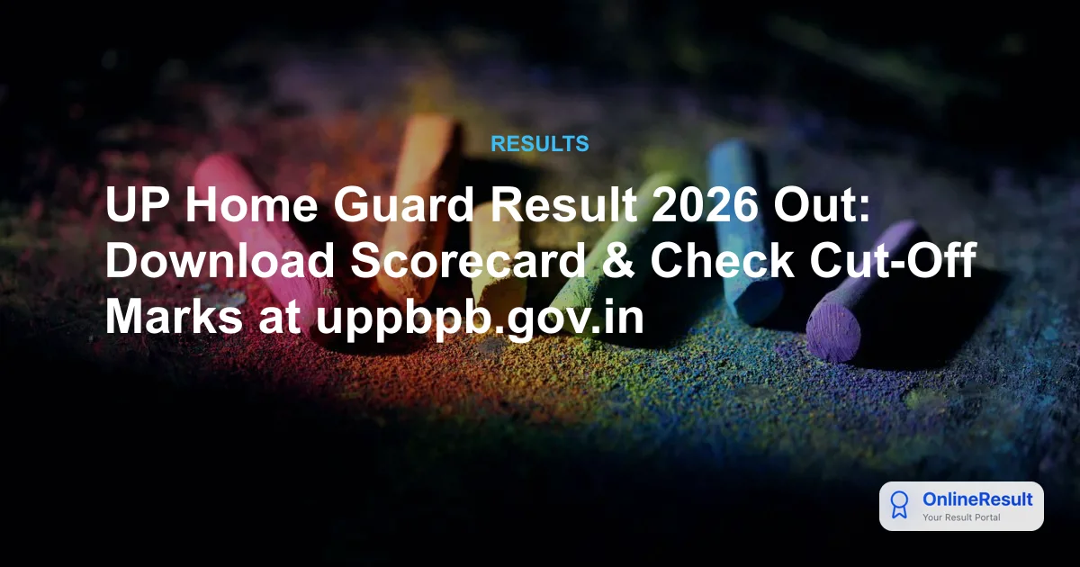 UP Home Guard Result 2026 Declared: Check Scorecard, Cut-off & Merit List @ uppbpb.gov.in