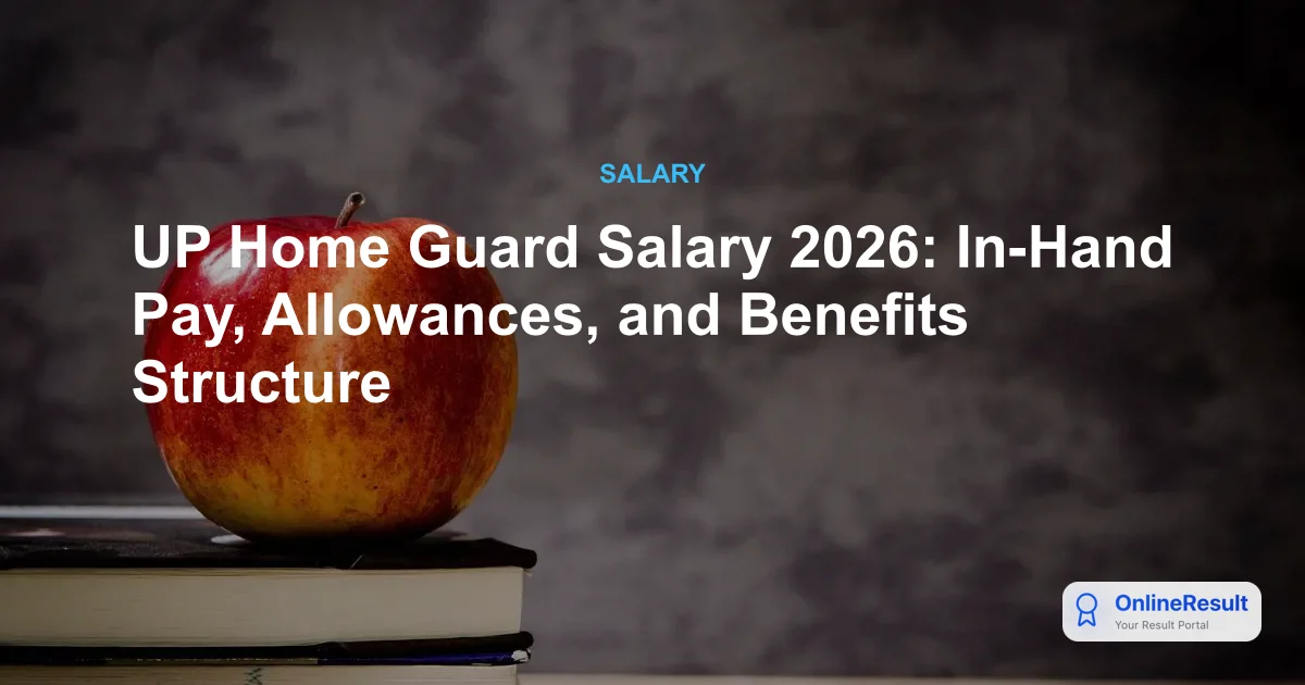 UP Home Guard Salary 2026: Pay Scale, Perks, and Job Responsibilities Guide