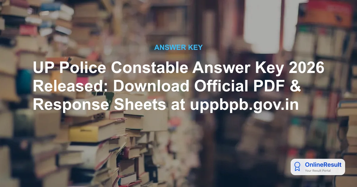 UP Police Constable Answer Key 2026 Released: Direct Link, Objection Window & Result Updates