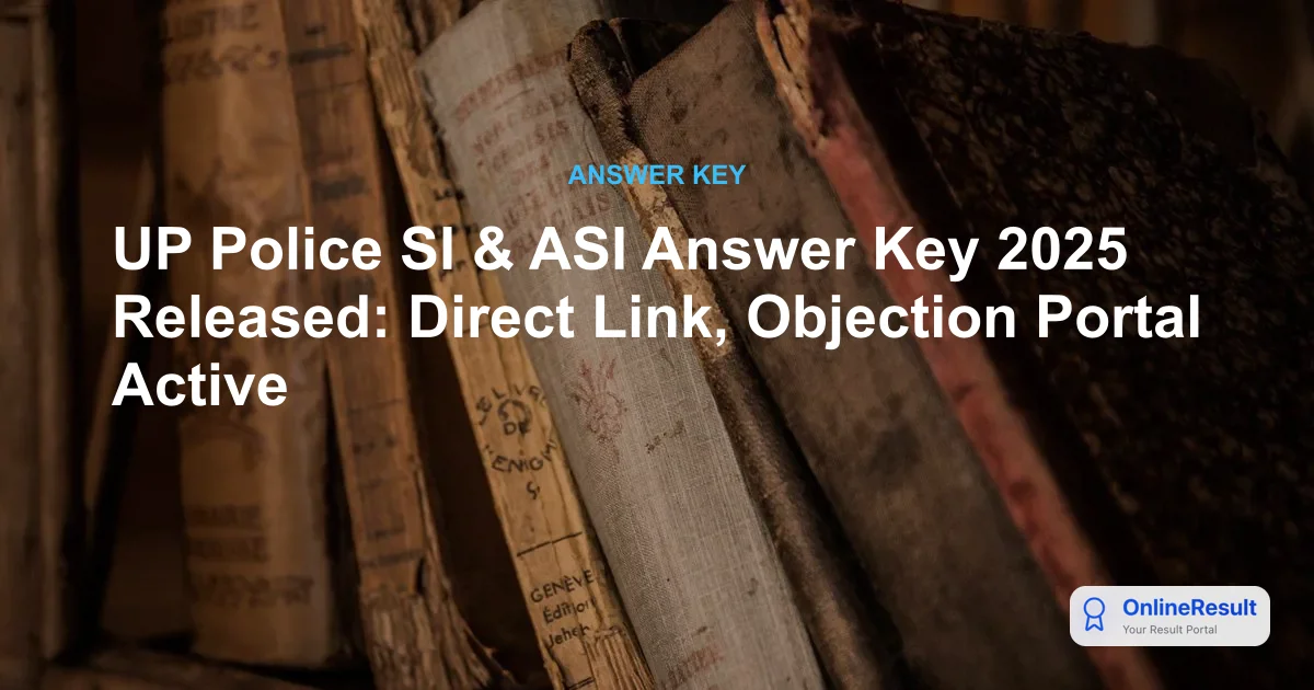 UP Police SI & ASI Answer Key 2025 Released: Download Link & Objection Window
