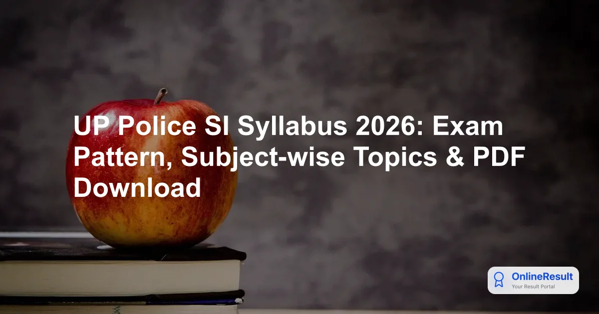 UP Police SI 2026 Exam: Syllabus, Pattern, Dates & Vacancy Guide