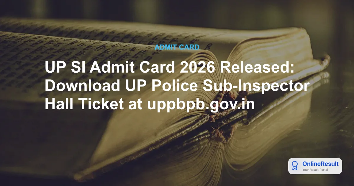 UP Police SI Admit Card 2026: Download Hall Ticket & Exam Schedule