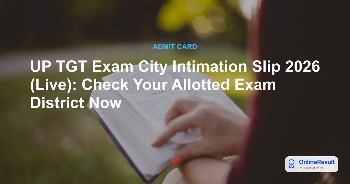 UP TGT Exam City Intimation Slip 2026 Released – Download Link, Dates & Timings