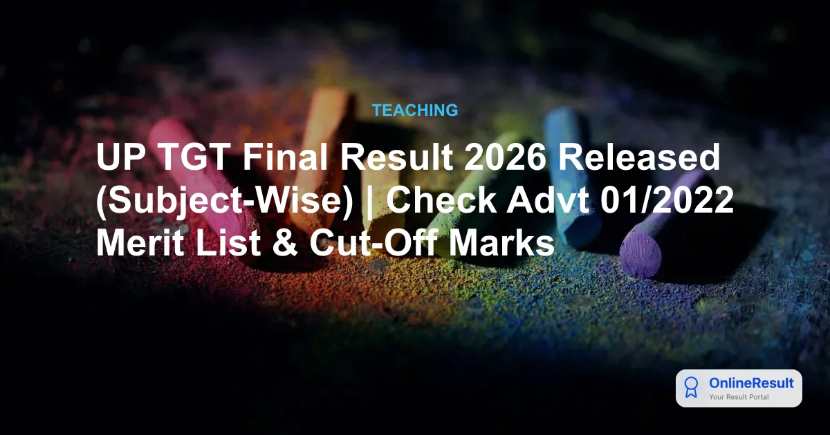 UP TGT Final Result 2026 Declared: Check Cut-Offs & Selected Candidates List