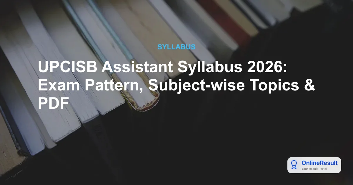 UPCISB Assistant Syllabus & Exam Pattern 2026: Prelims & Mains Guide