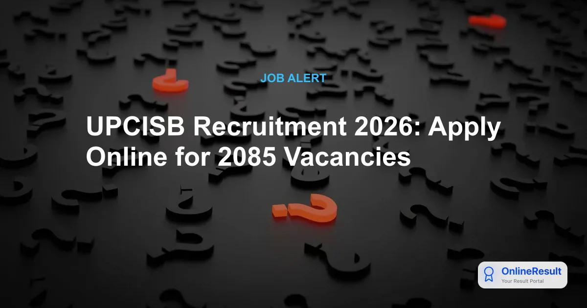 UPCISB Recruitment 2026: Apply Online for 2085 Vacancies, Eligibility, and Exam Pattern