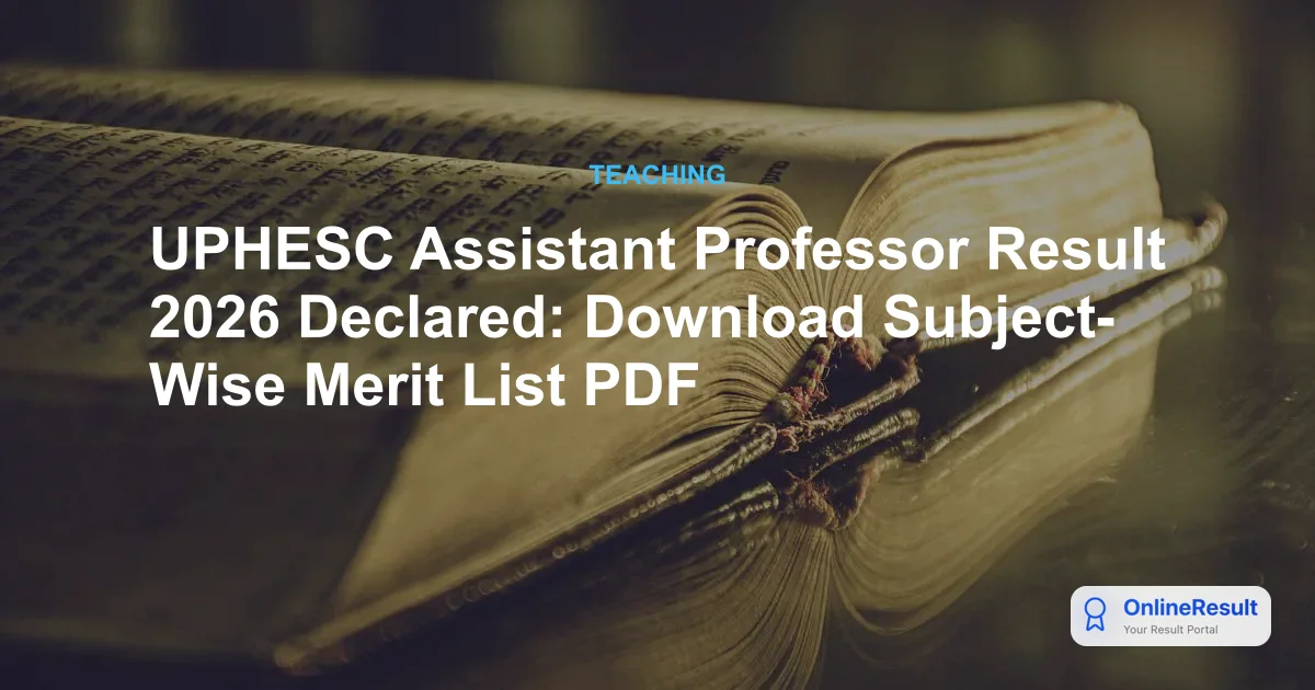 UPHESC Assistant Professor Result 2026 Declared: Check Subject-Wise PDFs & Cut Off