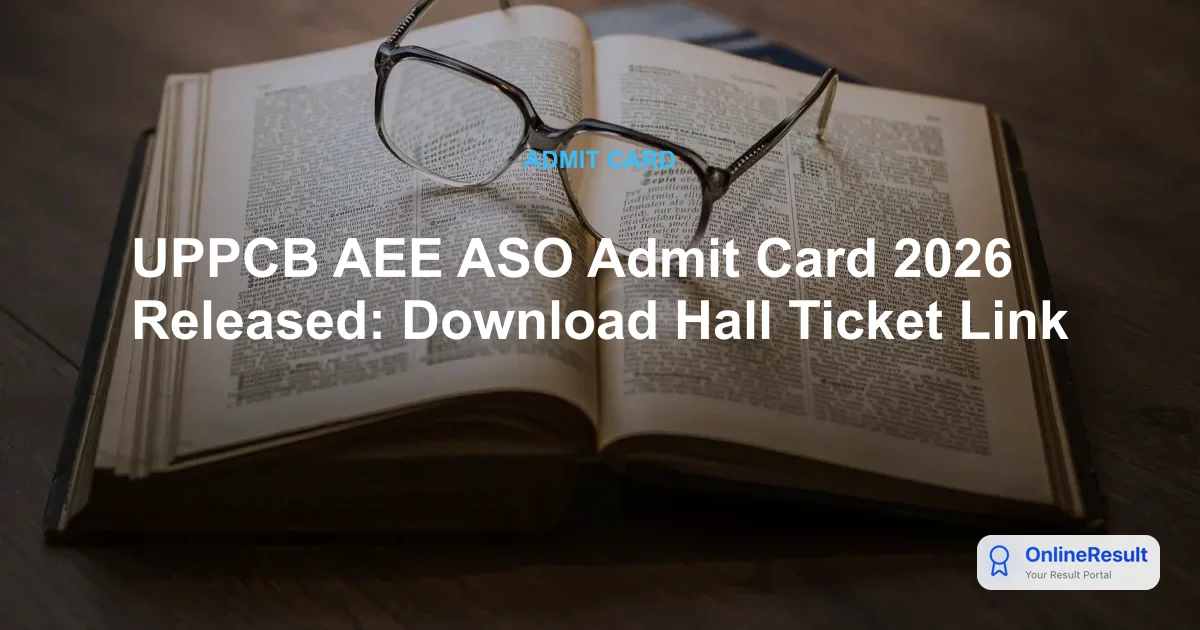 UPPCB AEE ASO Admit Card 2026 Out: Download Hall Ticket & Exam Date