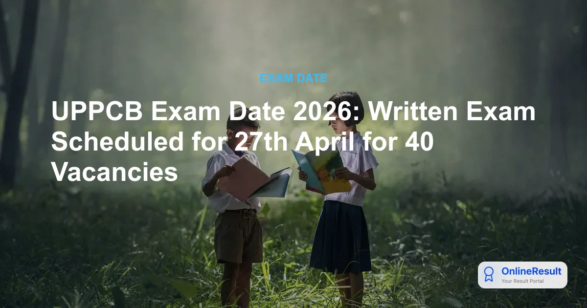 UP UPPCB Exam Date 2026: Assistant Engineer & Scientist Exam on April 27th