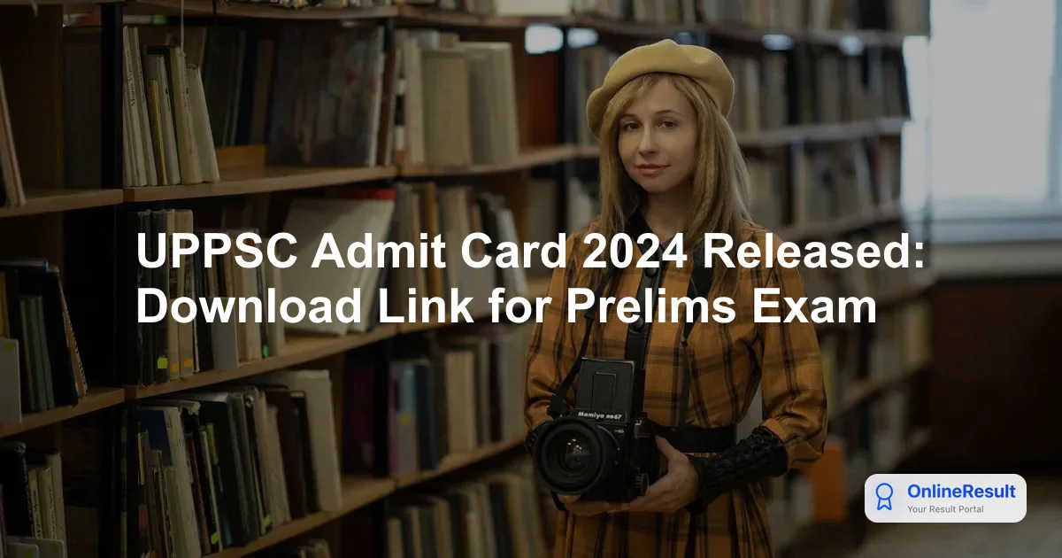 UPPSC PCS Prelims Admit Card 2024: Download Hall Ticket & Exam Schedule