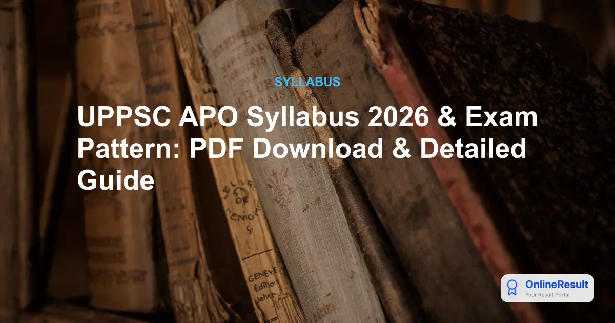 UPPSC APO Syllabus and Exam Pattern 2026: Prelims & Mains Guide