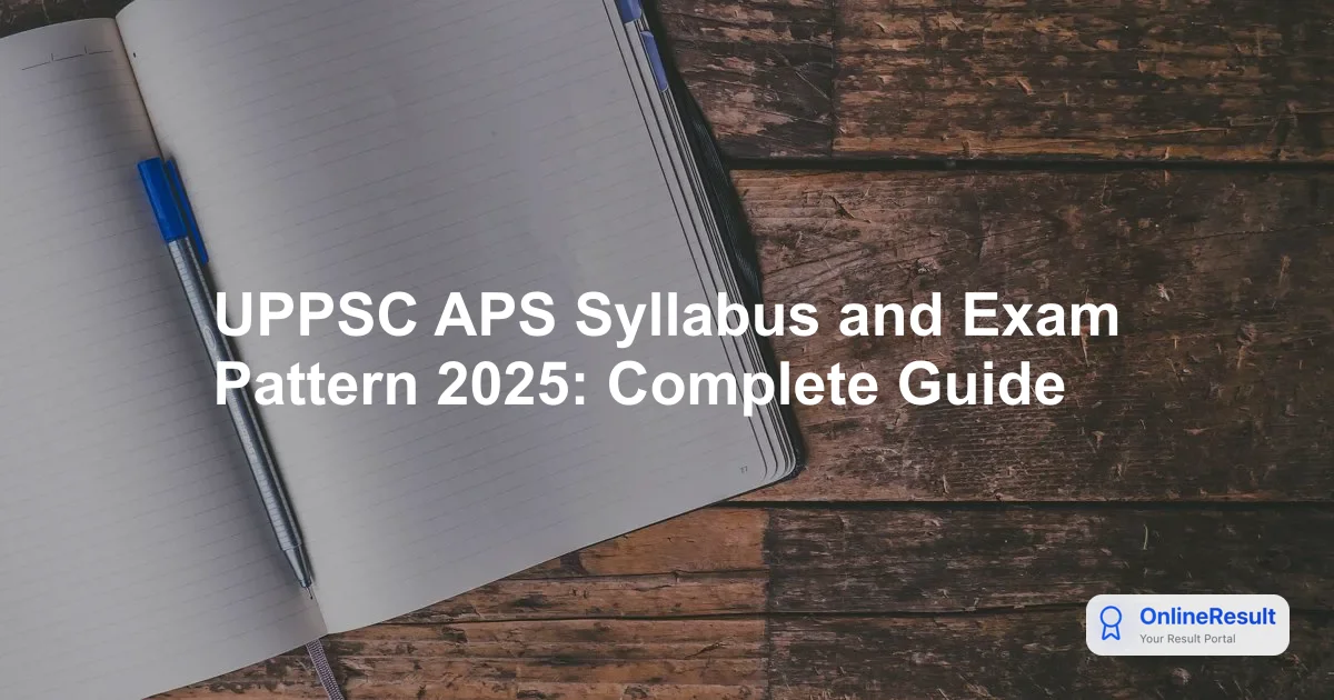 UPPSC APS Syllabus 2025: Complete Exam Pattern & Official Guide