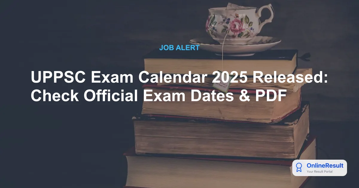 UPPSC Exam Calendar 2025 Released: Check Full Schedule and Important Exam Dates