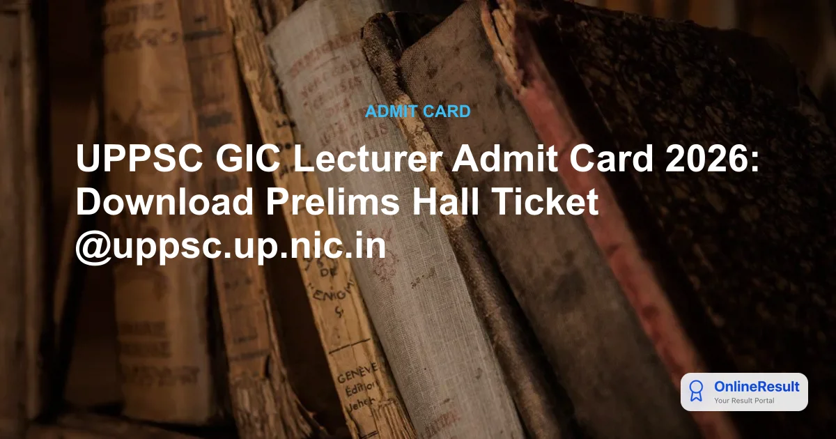 UPPSC GIC Lecturer Admit Card 2026 Out - Download Prelims Hall Ticket