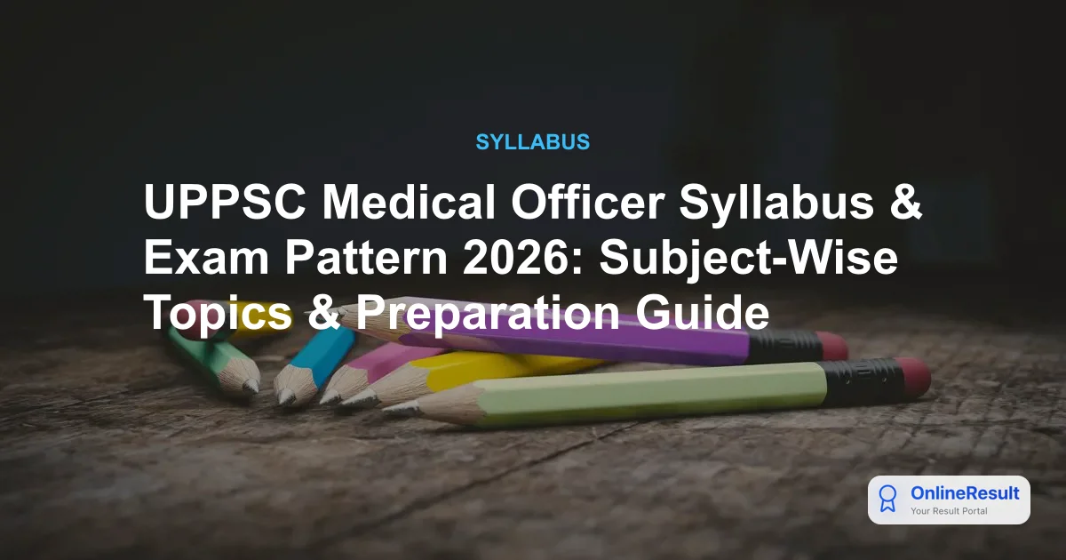 UPPSC Medical Officer Recruitment 2026: Syllabus, Exam Pattern & Selection Process