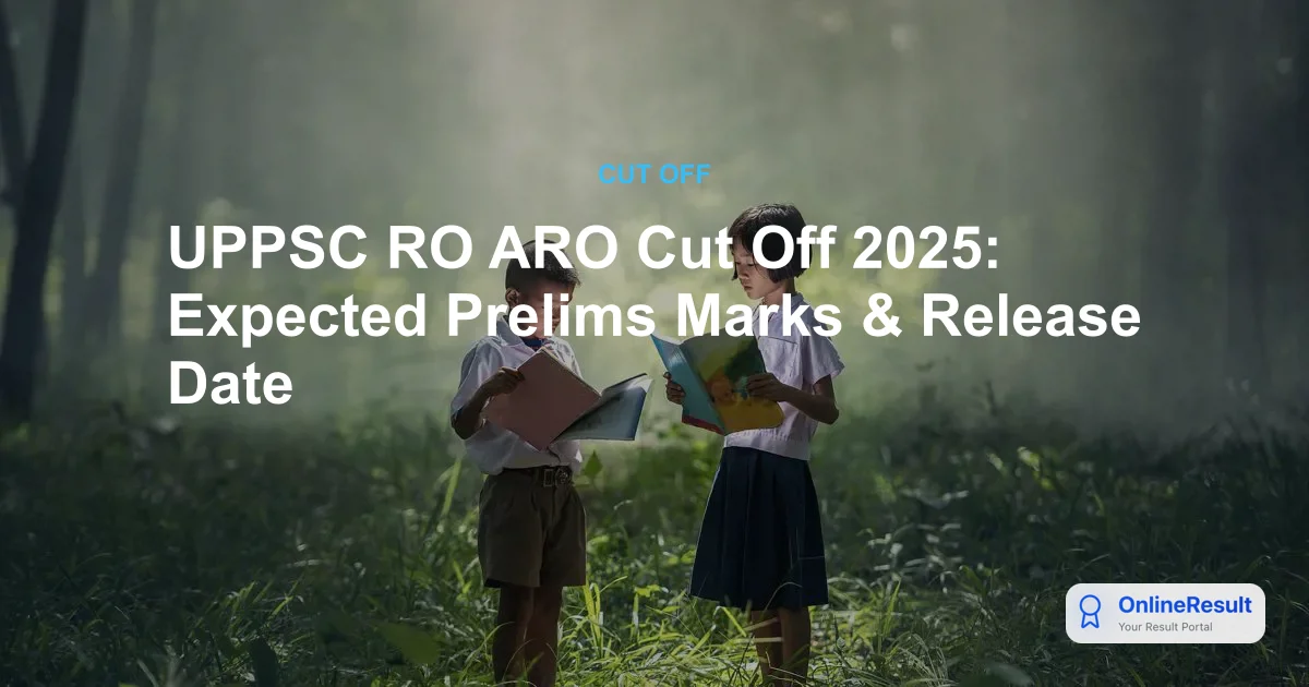 UPPSC RO ARO Prelims 2025: Cut-Off Analysis, Results, and Mains Preparation