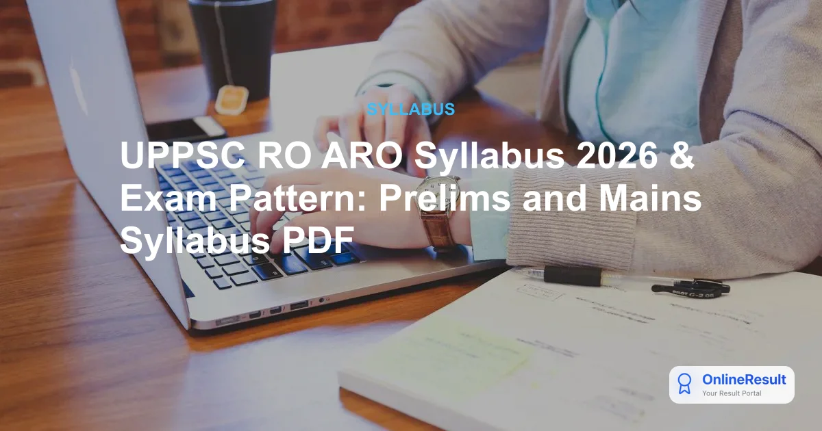 UPPSC RO ARO 2026: Official Syllabus, Exam Pattern & Selection Process