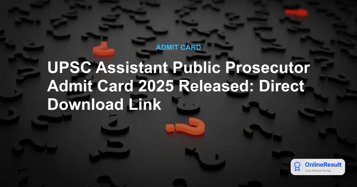UPSC Assistant Public Prosecutor Admit Card 2025: Download Link & Exam Guidelines