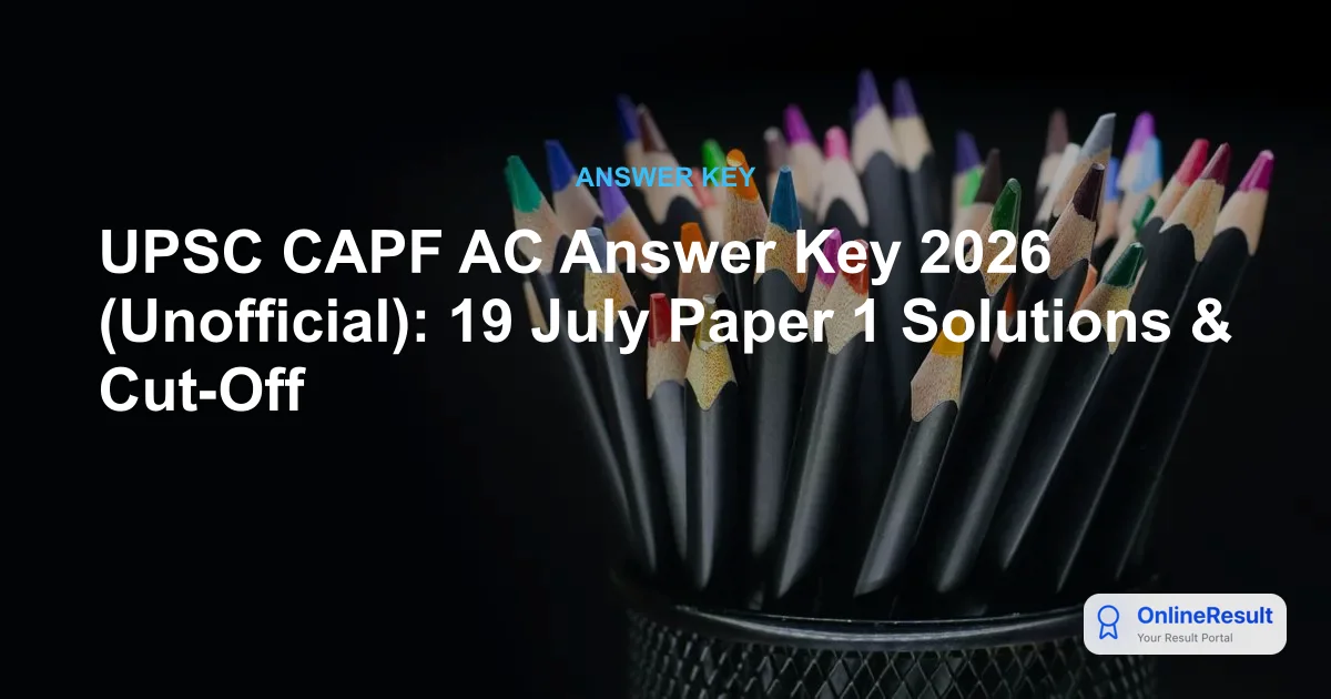 UPSC CAPF AC Answer Key 2026 Released: Direct PDF Download Link & Scores
