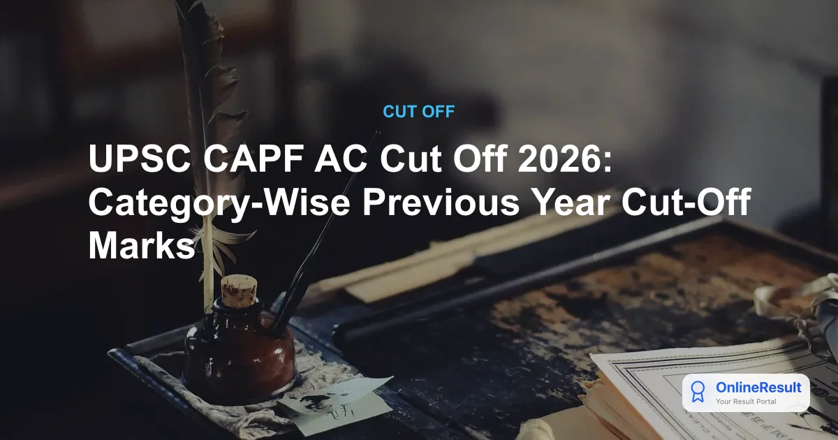 UPSC CAPF AC Cut Off 2026: Previous Years' Data, Exam Dates & Analysis