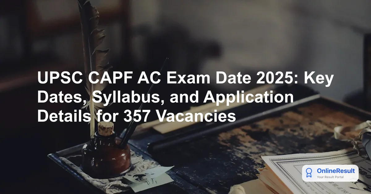 UPSC CAPF Notification 2025: Check 357 Vacancies, Exam Date, Syllabus & Apply Online