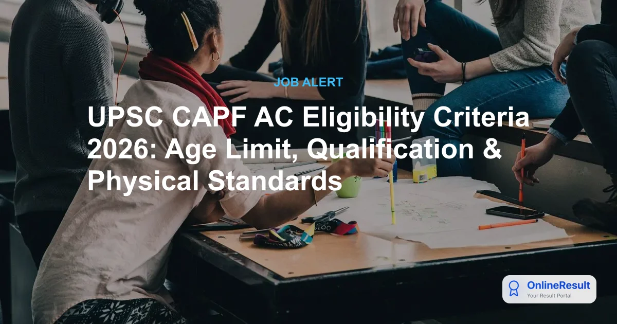 UPSC CAPF 2026 Eligibility Criteria: Age Limit, Qualifications & Standards
