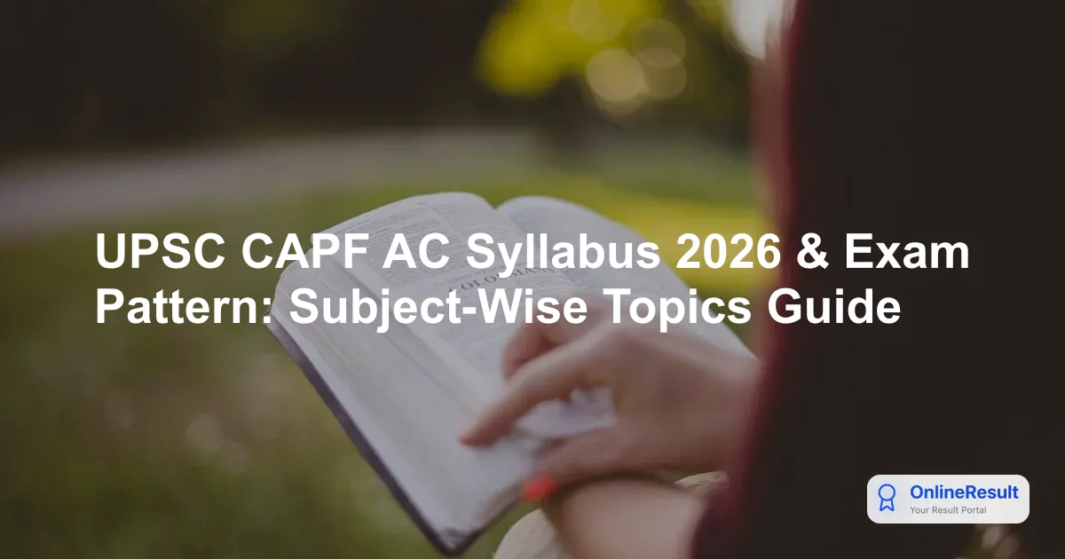 UPSC CAPF AC Exam 2026: Syllabus, Pattern, Selection Process & Preparation Tips