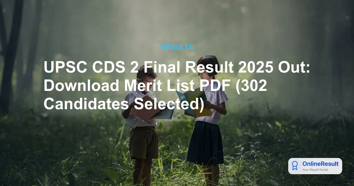 UPSC CDS 2 Final Result 2025 Declared: Merit List and Toppers Announced