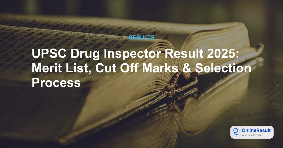UPSC Drug Inspector Result 2025: Expected Release Date, Merit List & Selection Process