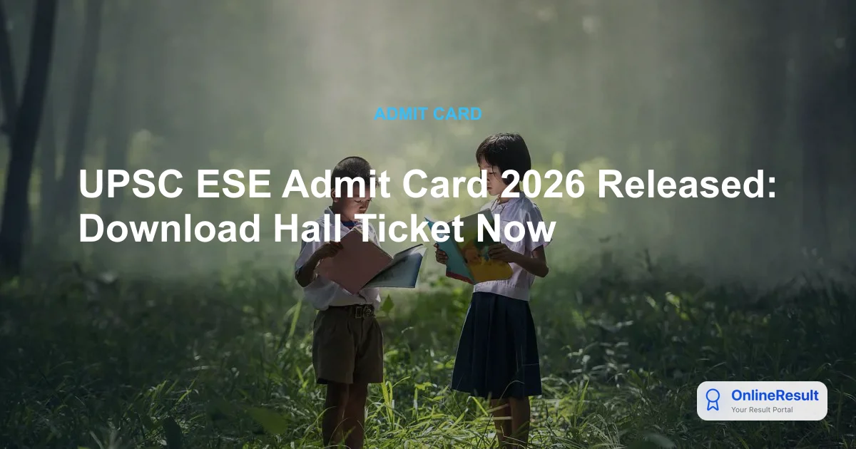 UPSC ESE Admit Card 2026 Released: Download Link & Exam Guidelines