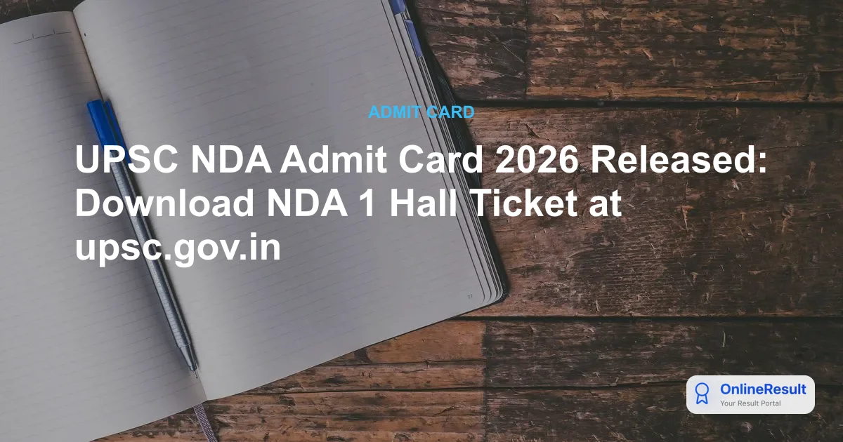 UPSC NDA Admit Card 2026 Released: Download Hall Ticket & Exam Date