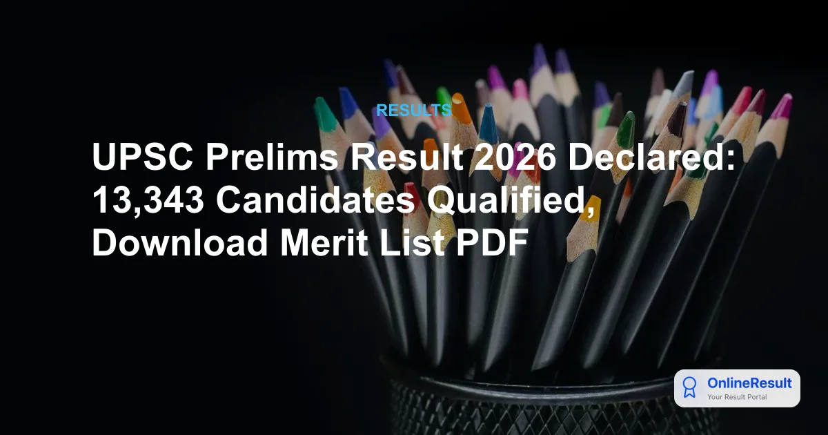 UPSC CSE Prelims Result 2026 Declared: Check Qualified Candidates, Cut Off & Next Steps