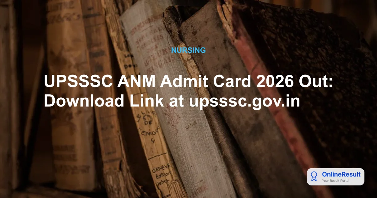 UPSSSC ANM Admit Card 2026: Direct Download Link & Exam Guidelines