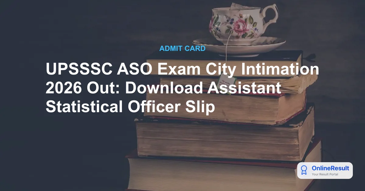 UPSSSC ASO Exam City 2026 Out: Download Mains Exam District Slip