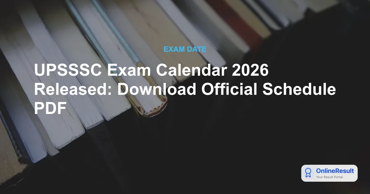UPSSSC Exam Calendar 2026 Released: Check Dates for Group C, Main Exams & Interviews