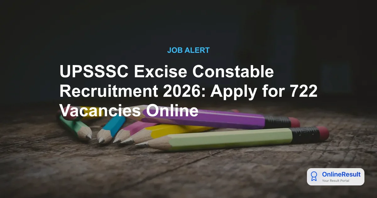 UPSSSC Excise Constable Notification 2026: Out for 722 Vacancies, Apply Online