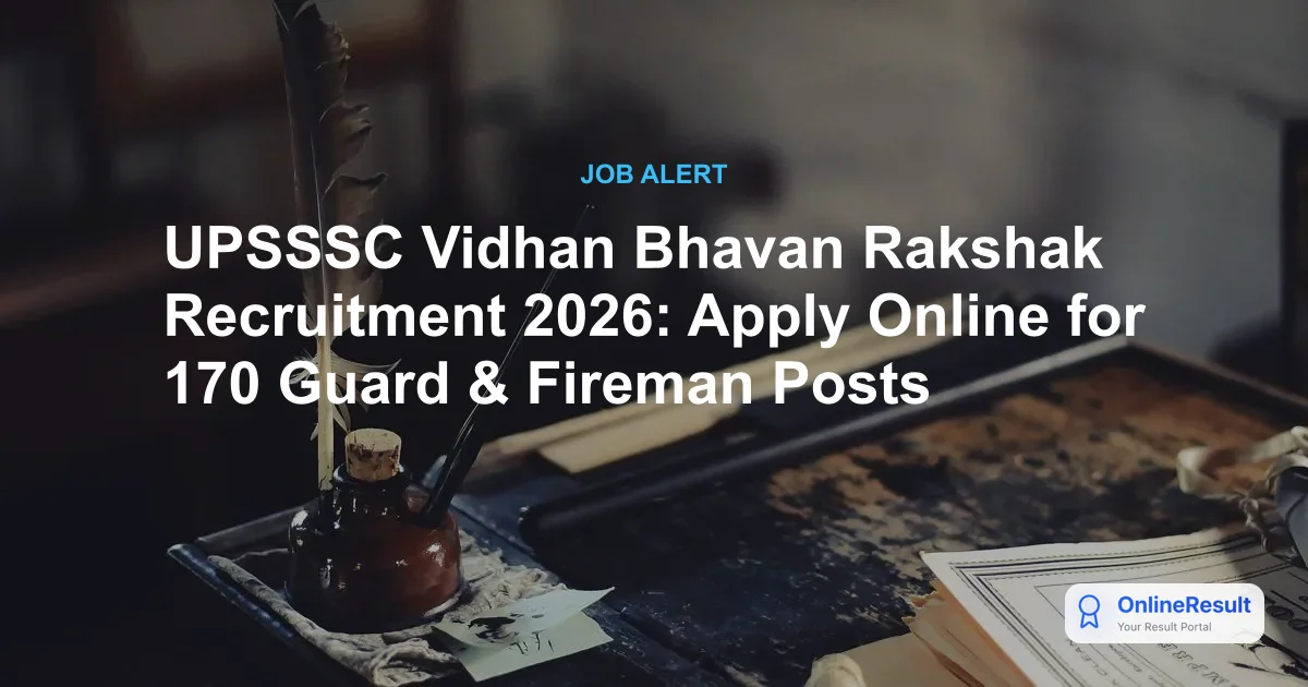 UPSSSC Vidhan Bhavan Rakshak & Fireman Recruitment 2026: Apply Online for 170 Posts