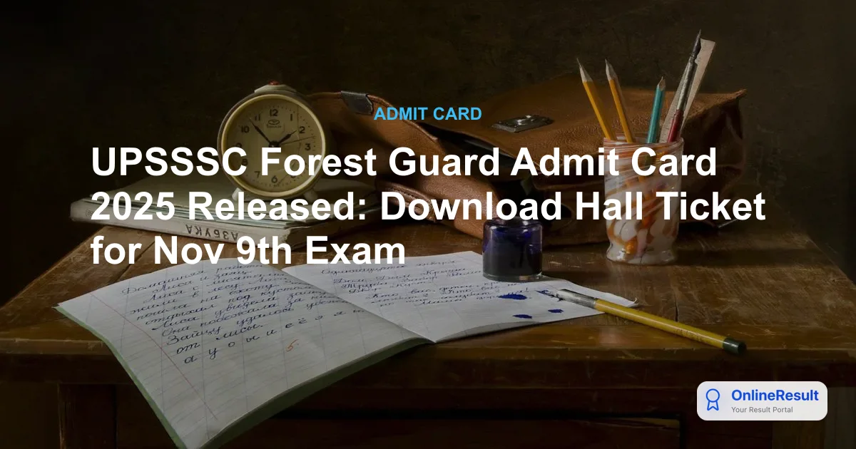 UPSSSC Forest Guard Admit Card 2025 Out - Download Hall Ticket for Nov 9 Exam