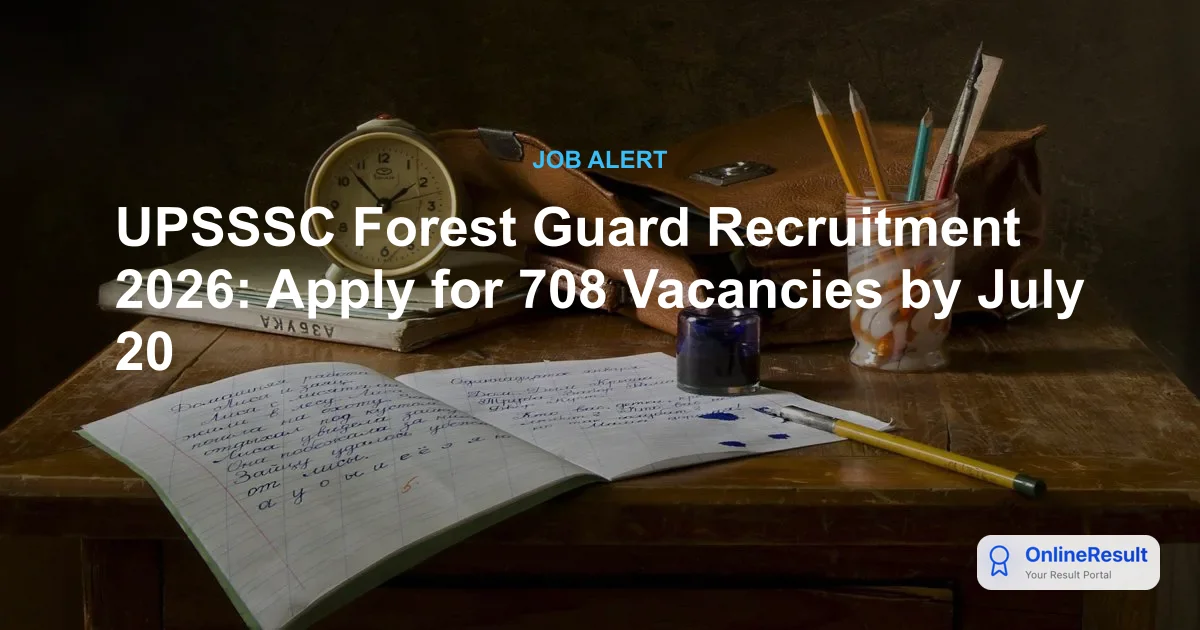 UPSSSC Forest Guard Recruitment 2026: Apply Online for 708 Vacancies