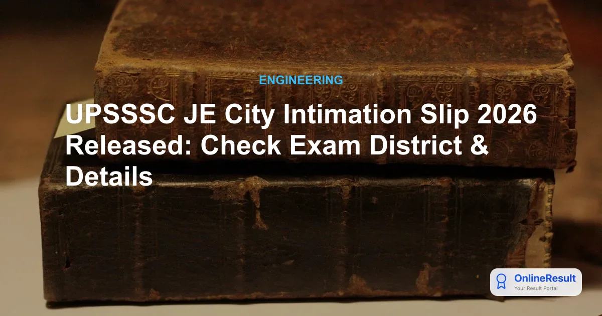 UPSSSC JE Mains Exam 2026: City Intimation Slip Released - Check Your Exam District Now