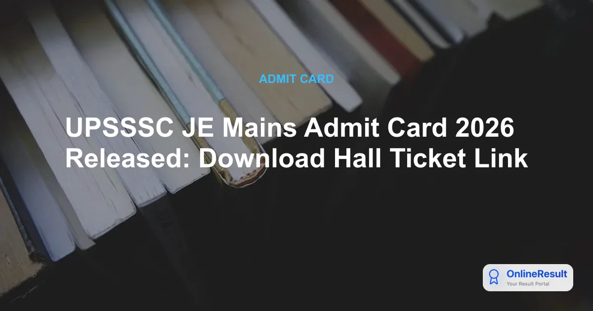 UPSSSC JE Mains Admit Card 2026: Download Hall Ticket for 4,612 Posts