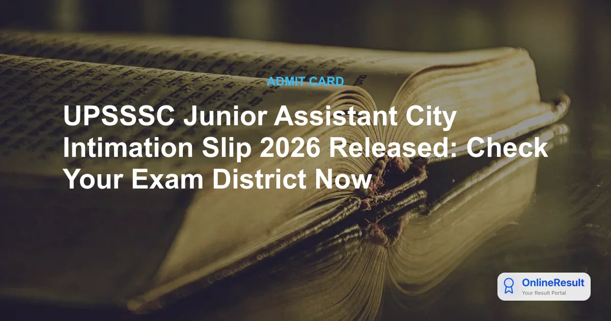 UPSSSC Junior Assistant City Intimation Slip 2026: Download Link & Exam Details