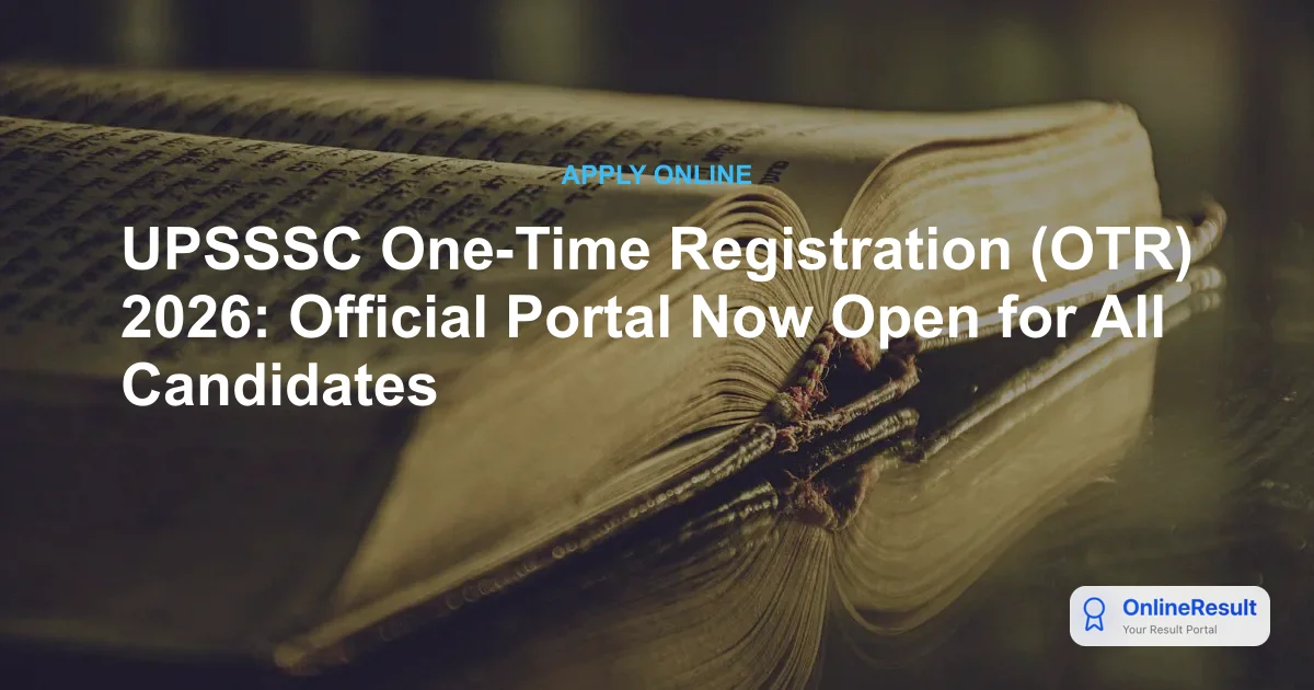 UPSSSC OTR 2026 Portal Live: Check Steps, Documents & Registration Guide