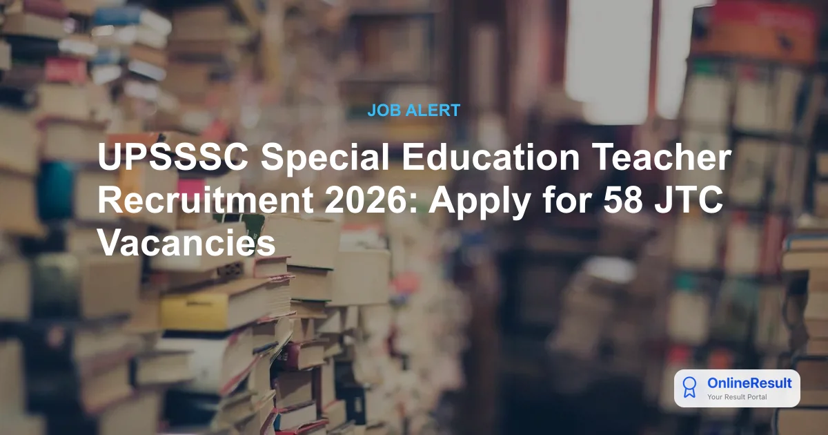 UPSSSC Special Education Teacher Recruitment 2026: Apply for 58 JTC Posts