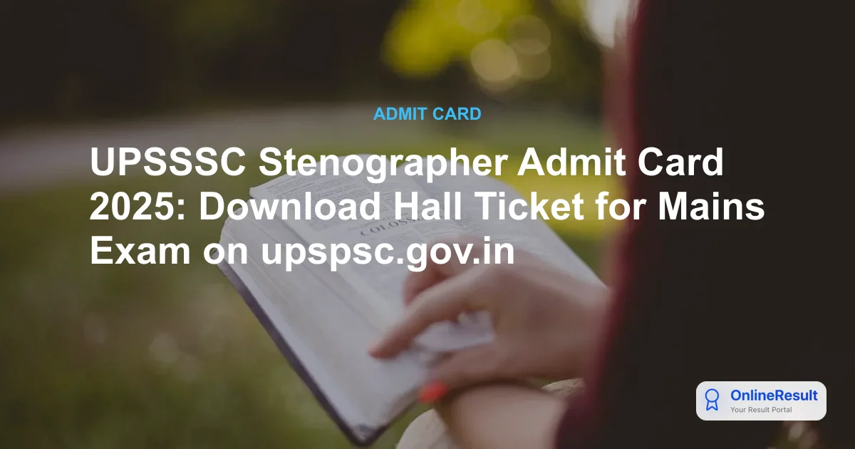 UPSSSC Stenographer Admit Card 2025 Out: Mains Exam Date & Direct Link